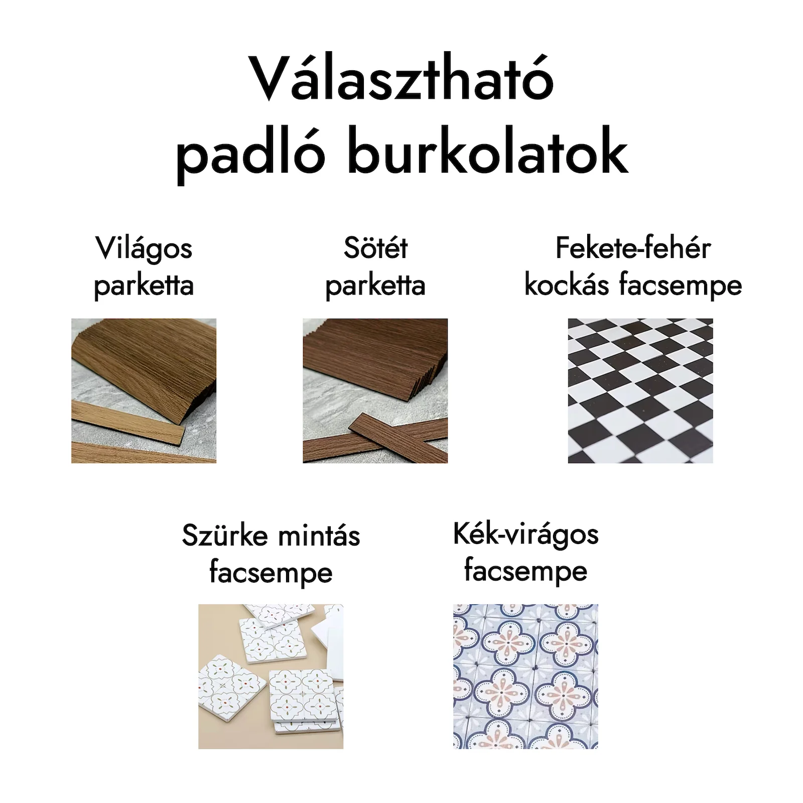 Mini Múzeum – választható padlóburkolatok Választható padlóburkolatok: világos és sötét parketta, fekete-fehér kockás minta, szürke minta, kék-virág minta